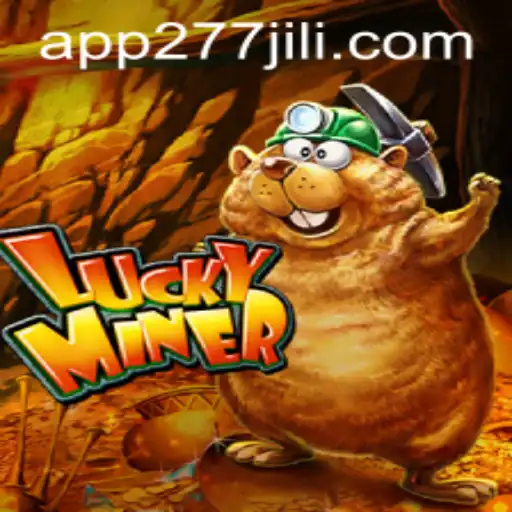 Exploring the Thrilling World of LuckyMiner Through 277JILI.COM